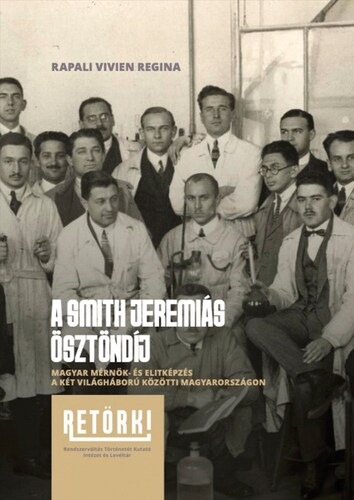 A Smith Jeremiás Ösztöndíj - Magyar mérnök- és elitképzés a két világháború közötti Magyarországon