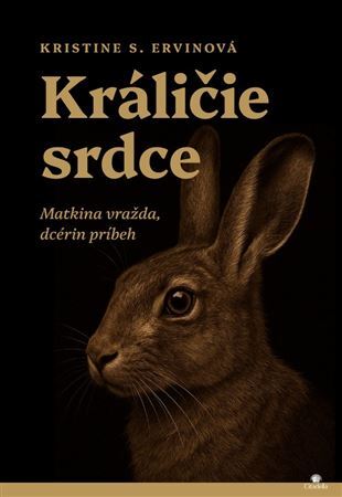 Králičie srdce. Matkina vražda, dcérin príbeh
