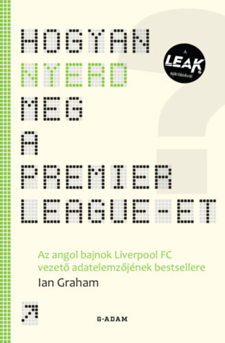 Hogyan nyerd meg a Premier League-et? - Az angol bajnok Liverpool FC vezető adatelemzőjének bestsellere