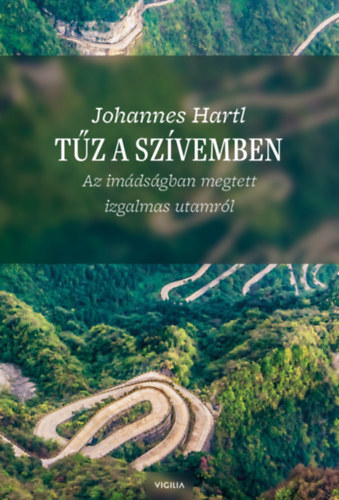 Tűz a szívemben - Az imádságban megtett izgalmas utamról