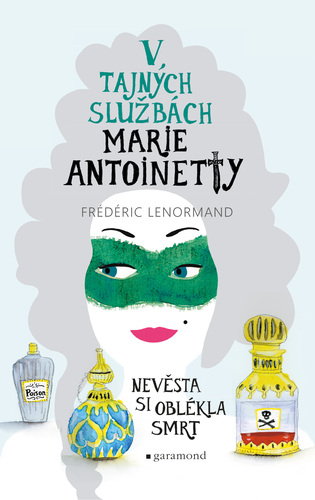 V tajných službách Marie Antoinetty: Nevěsta si oblékla smrt