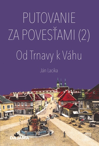 Putovanie za povesťami (2) – Od Trnavy k Váhu