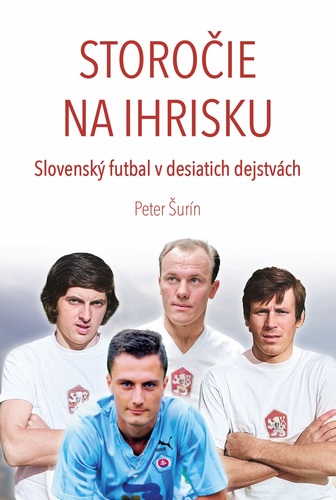 Storočie na ihrisku - Slovenský futbal v desiatich dejstvách