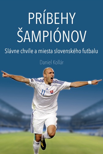 Príbehy šampiónov - Slávne chvíle a miesta slovenského futbalu
