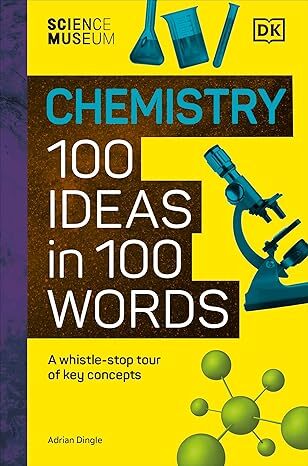 The Science Museum Chemistry 100 Ideas in 100 Words