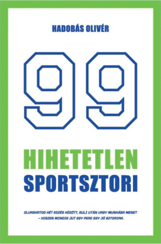 99 hihetetlen sportsztori - Legendák érdekességek a sportbiznisz világából röviden