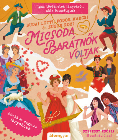 Micsoda barátnők voltak - Igaz történetek lányokról, akik összefogtak