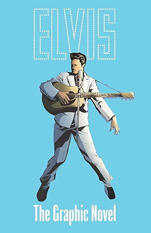 ELVIS: The Official Graphic Novel Deluxe Edition