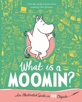 What is a Moomin An Illustrated Guide in 100 Objects