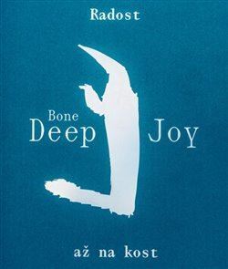Radost až na kost/ Bone Deep Joy - Jana Preková