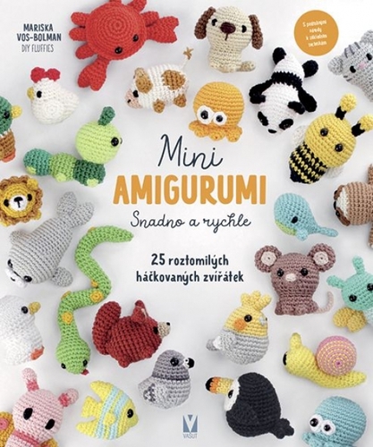 Mini amigurumi – Snadno a rychle: 25 roztomilých háčkovaných zvířátek