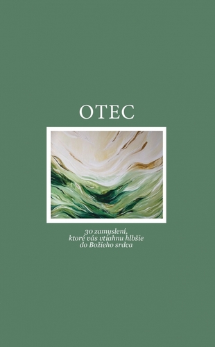 Otec. 30 meditácií, ktoré vás vtiahnu hlbšie do Božieho srdca