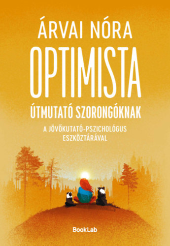 Optimista útmutató szorongóknak - A jövőkutató-pszichológus eszköztárával