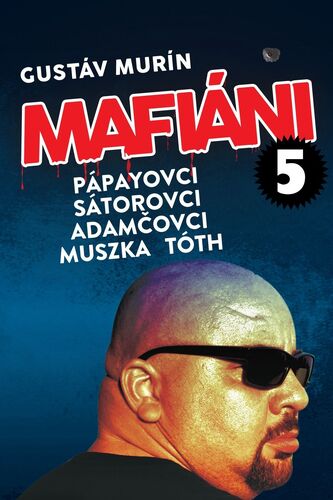 Mafiáni 5: Pápayovci, Sátorovci, Adamčovci, Muszka, Tóth
