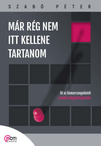 Már rég nem itt kellene tartanom - Út az önmarcangolástól a belső elégedettség felé