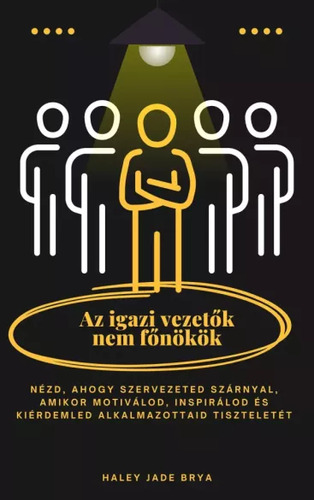Az igazi vezetők nem főnökök