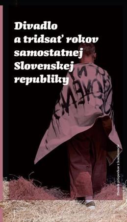 Divadlo a tridsať rokov samostatnej Slovenskej republiky