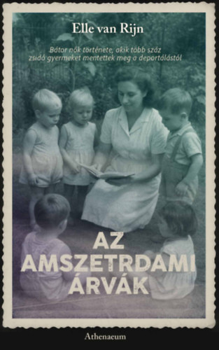Az amszterdami árvák - Bátor nők története, akik több száz zsidó gyermeket mentettek meg a deportálástól
