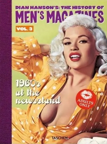 Dian Hanson's the History of Men's Magazines. Vol. 3 1960S at the Newsstand