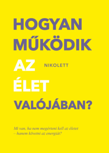 Hogyan működik az élet valójában? - Mi van, ha nem megérteni kell az életet -hanem követni az energiát?