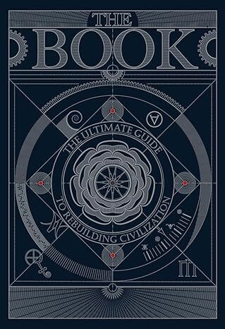 The BOOK: The Ultimate Guide to Rebuilding a Civilization