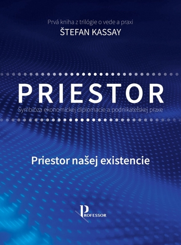 Symbióza ekonomickej diplomacie a podnikateľskej praxe 1: Priestor našej existencie