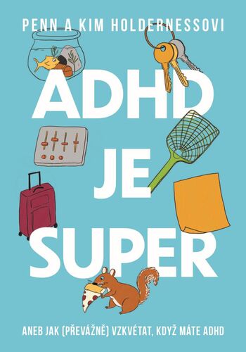 ADHD je super - Aneb jak (převážně) vzkvétat, když máte ADHD