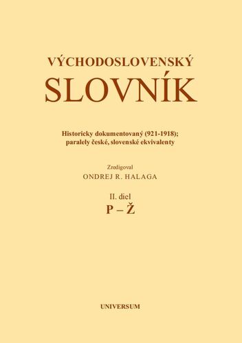 Východoslovenský slovník. Historicky dokumentovaný (921-1918); Paralely české, slovenské ekvivalenty. II. diel (P-Ž)