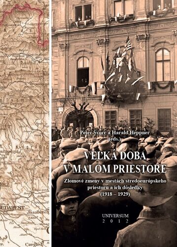 Veľká doba v malom priestore. Zlomové zmeny v mestách stredoeurópskeho priestoru a ich dôsledky (1918 – 1929)