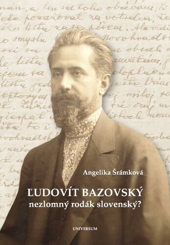 Ľudovít Bazovský. Nezlomný rodák slovenský?