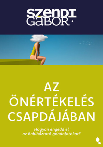 Az önértékelés csapdájában - új kiadás - Hogyan engedd el az önhibáztató gondolatokat?