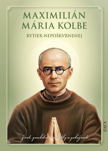 Maximilián Mária Kolbe - Rytier nepoškvrnenej