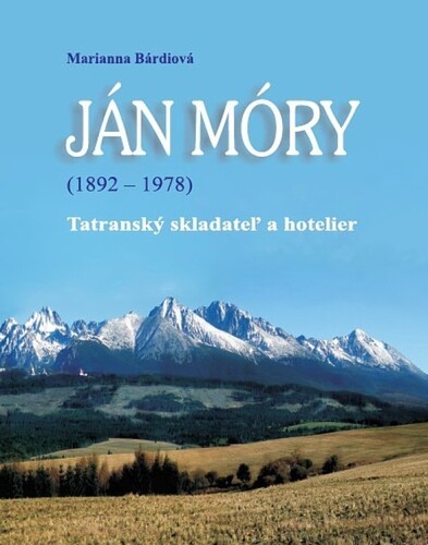 Ján Móry (1892 - 1978). Tatranský skladateľ a hotelier