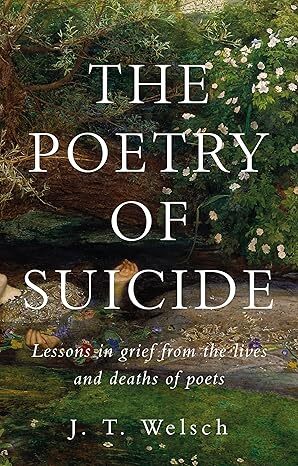 The Poetry of Suicide: Lessons in Grief from the Lives and Deaths of Poets