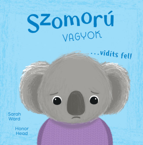 Én és az érzéseim - Szomorú vagyok vidíts fel!