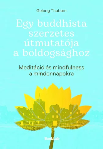 Egy buddhista szerzetes útmutatója a boldogsághoz