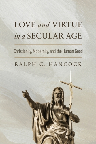 Love and Virtue in a Secular Age