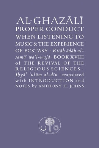 Al-Ghazali on Proper Conduct when Listening to Music and the Experience of Ecstasy