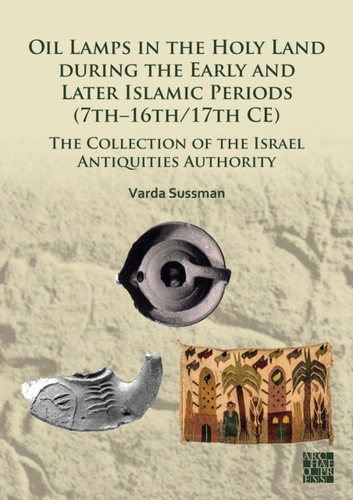 Oil Lamps in the Holy Land during the Early and Later Islamic Periods (7th–16th/17th CE)