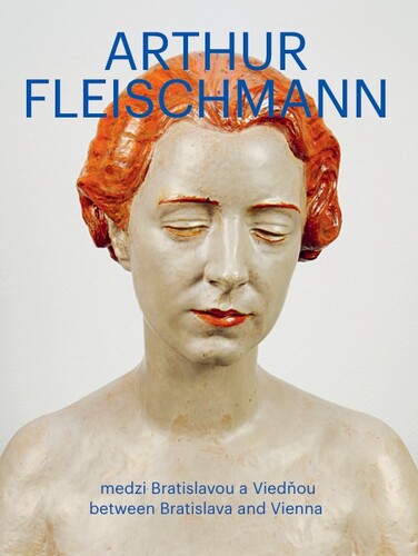 Arthur Fleischmann: Medzi Bratislavou a Viedňou/Between Bratislava and Vienna