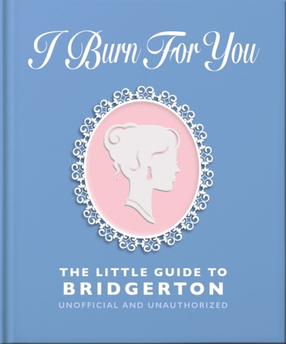 I Burn For You: The Little Guide to Bridgerton