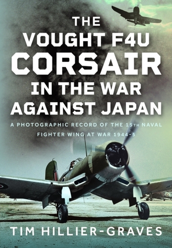 The Vought F4U Corsair in The War Against Japan