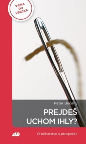 Prejdeš uchom ihly? - O bohatstve a prosperite