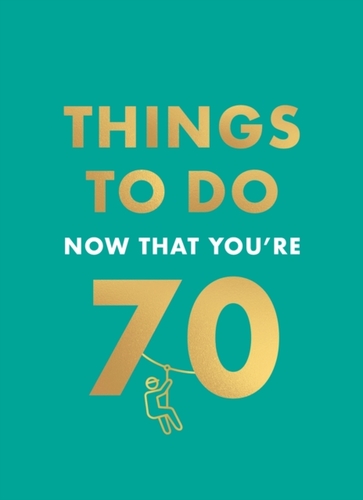 Things to Do Now That You're 70