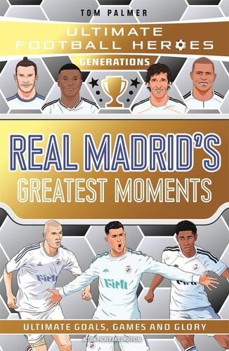 Ultimate Football Heroes Generations: Real Madrids Greatest Moments