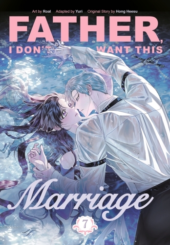 Father, I Dont Want This Marriage, Vol. 7