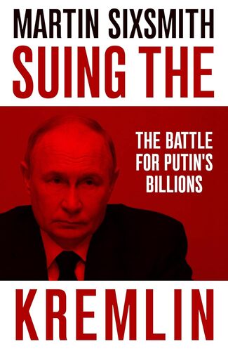 Suing the Kremlin : The Battle for Putins Billions