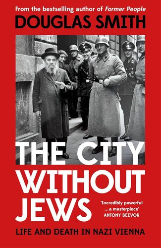 The City Without Jews : Life and Death in Nazi Vienna