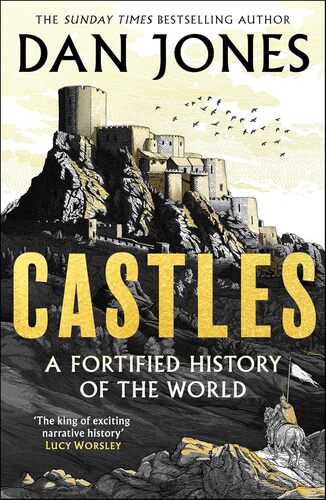 Castles A Fortified History of the World