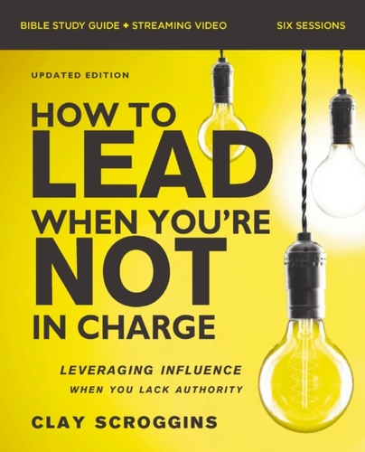 How to Lead When You''re Not in Charge Bible Study Guide plus Streaming Video, Updated Edition